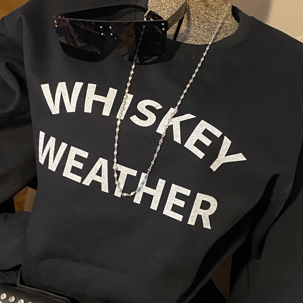 Whiskey Weather Sweatshirts